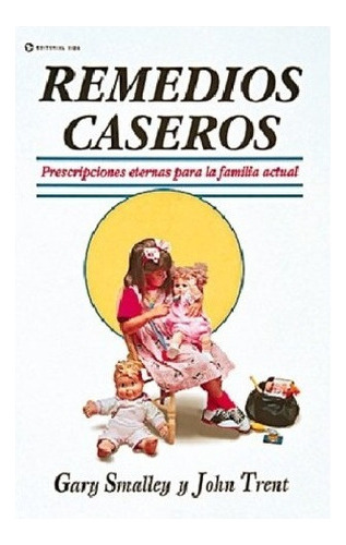 Remedios Caseros - Gary Smalley Y John Trent