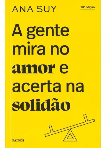Livro A Gente Mira no Amor e Acerta na Solidão – Ana Suy