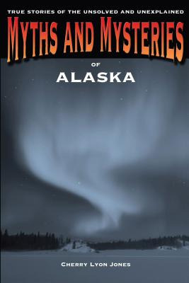 Libro Myths And Mysteries Of Alaska: True Stories Of The ...