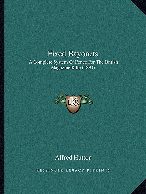 Libro Fixed Bayonets: A Complete System Of Fence For The ...