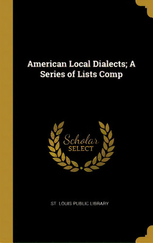 American Local Dialects; A Series Of Lists Comp, De St Louis Public Library. Editorial Wentworth Pr, Tapa Dura En Inglés