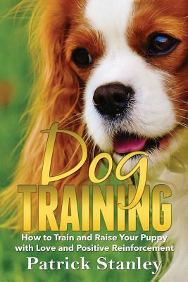 Libro Dog Training : How To Train And Raise Your Puppy Wi...