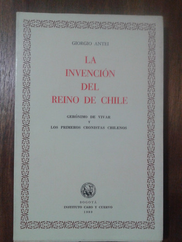 Giorgio Antei  / La Invención Del Reino De Chile