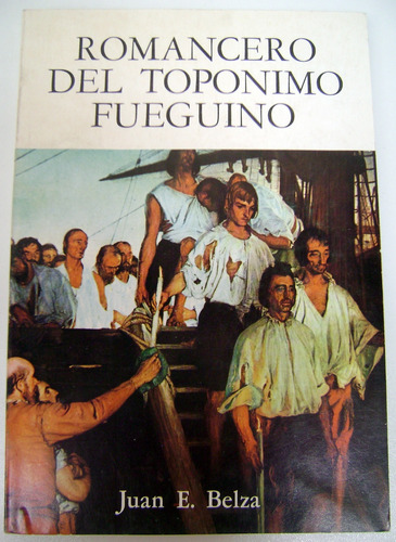 Romancero Del Toponimo Fueguino Juan Belza Tierra De Boedo