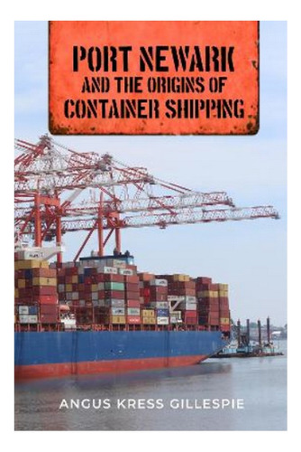 Port Newark And The Origins Of Container Shipping - Ang. Eb7