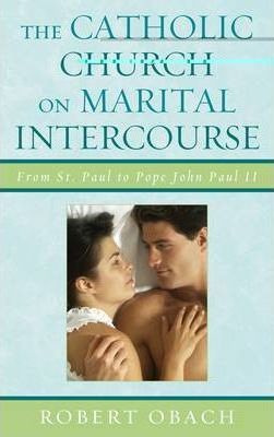 Libro The Catholic Church On Marital Intercourse - Robert...