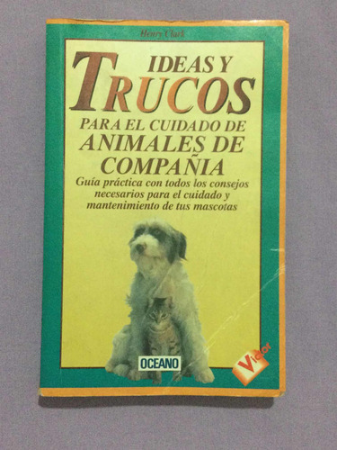 Libro Ideas Y Trucos Para El Cuidado De Animales De Compañía