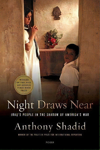 Night Draws Near : Iraq's People In The Shadow Of America's War, De Anthony Shadid. Editorial Picador Usa, Tapa Blanda En Inglés, 2006