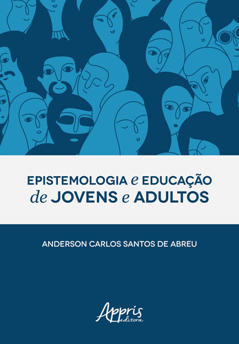 Epistemologia e educação de jovens e adultos, de Abreu, Anderson Carlos Santos de. Appris Editora e Livraria Eireli - ME, capa mole em português, 2019