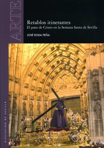 Retablos Itinerantes. El Paso De Cristo En La Semana Santa De Sevilla, De Roda Peña, José. Editorial Servicio De Archivo Y Publicaciones. Diputación De En Español