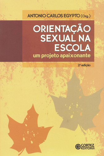 Orientação sexual na escola: um projeto apaixonante, de Egypto, Antonio Carlos. Cortez Editora e Livraria LTDA, capa mole em português, 2012
