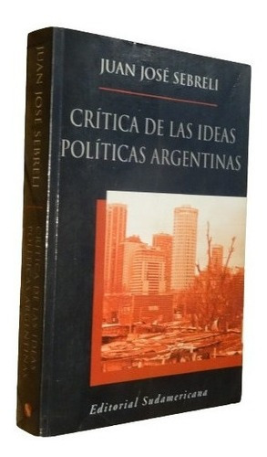 Crítica De Las Ideas Políticas Argentinas. Juan J. Se&-.