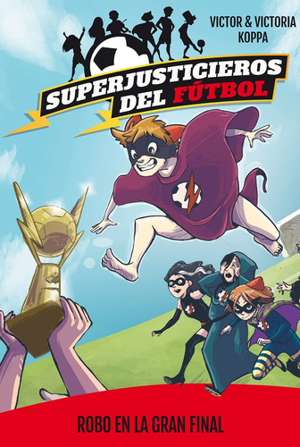 Superjusticieros Del Futbol 6: Robo En La Gran Final, De Victor & Victoria Koppa. Editorial La Galera, Tapa Blanda, Edición 1 En Español