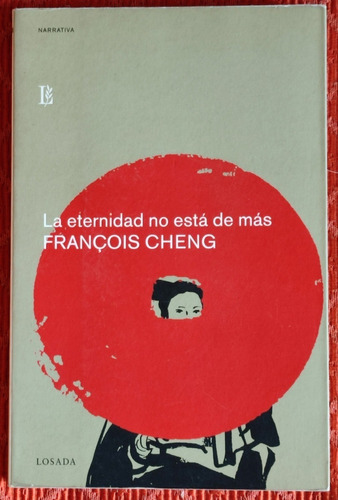 La Eternidad No Está De Más. Francois Cheng.