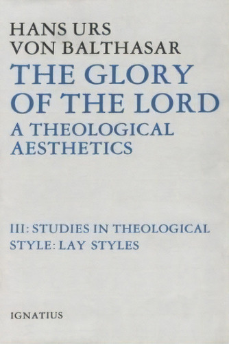 The Glory Of The Lord A Theological Aesthetics, Volume Iii, De Hans Urs Von Balthasar. Editorial Ignatius Press, Tapa Dura En Inglés