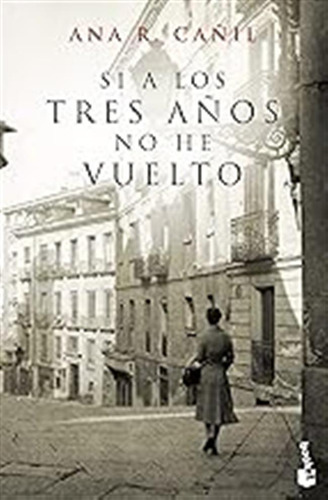 Si A Los Tres Años No He Vuelto (novela) / Ana R. Cañil