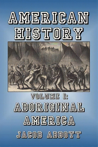 Aboriginal America, De Abbott, Jacob. Editorial Createspace, Tapa Blanda En Inglés