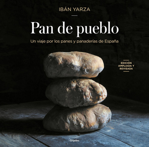 Pan De Pueblo: Un Viaje Por Los Panes Y Panaderías De España, De Ibán Yarza. 1, Vol. 1. Editorial Grijalbo, Tapa Blanda, Edición 1 En Español, 2024