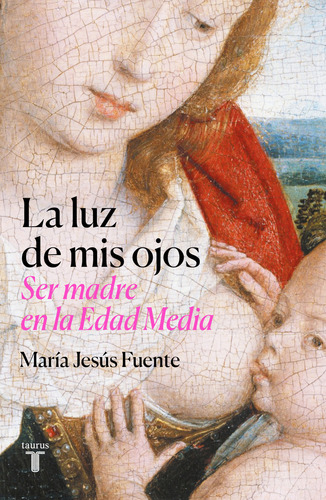 La Luz De Mis Ojos, De María Jesús Fuente Pérez. Editorial Taurus, Tapa Blanda, Edición 2023 En Español, 2023