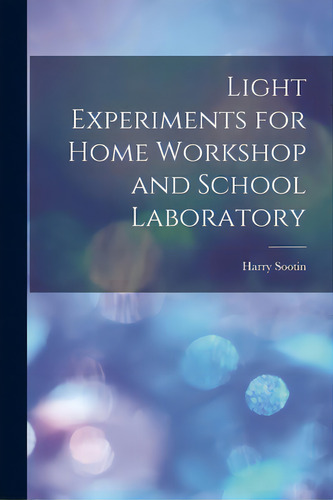 Light Experiments For Home Workshop And School Laboratory, De Sootin, Harry. Editorial Hassell Street Pr, Tapa Blanda En Inglés