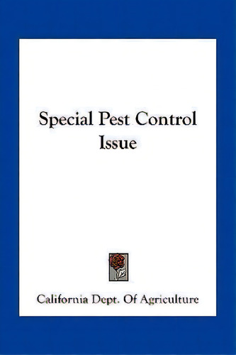 Special Pest Control Issue, De California Dept Of Agriculture. Editorial Kessinger Publishing, Tapa Blanda En Inglés