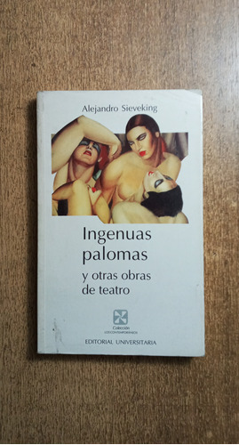 Ingenuas Palomas Y Otras Obras De Teatro /alejandr Sieveking