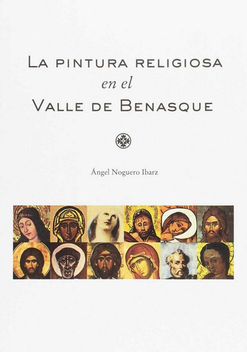 La pintura religiosa en el Valle de Benasque, de Noguero Ibarz, Ángel. Editorial Aladrada Ediciones, tapa blanda en español