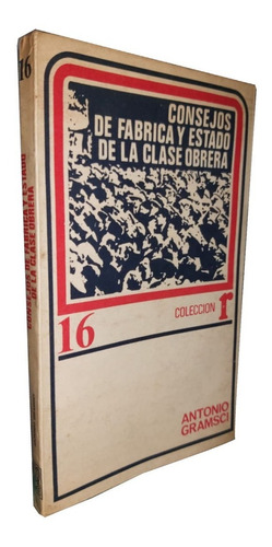 Consejos De Fabrica Y Estado De La Clase Obrera - A. Gramsci