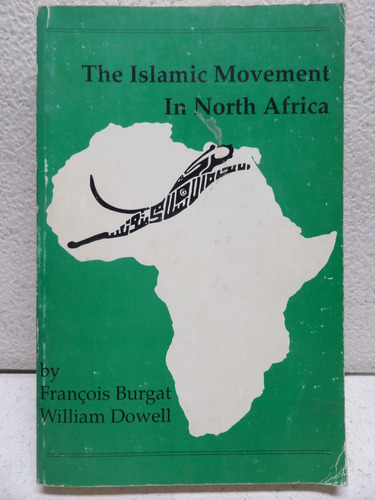 The Islamic Movement In North Africa, Burgat/ Dowell,1993