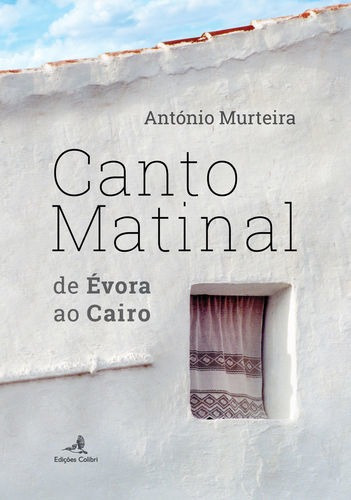 Libro Canto Matinal - De Évora Ao Cairo - Murteira, Antonio