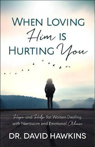 When Loving Him Is Hurting You, De David Hawkins. Editorial Harvest House Publishers U S, Tapa Blanda En Inglés