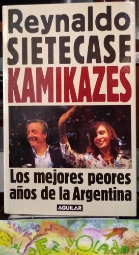 Kamikazes. Los Mejores Peores Años De La Argentina Sietecase