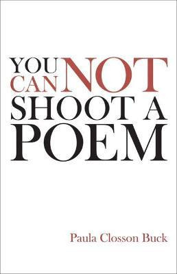 Libro You Cannot Shoot A Poem - Paula Closson Buck
