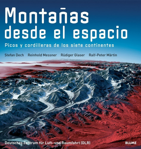 Montañas desde el espacio, de Stefan Dech/Reinhold Messner/Rüdiger Glaser/Ralf-Peter Märtin. Editorial BLUME, tapa dura, edición 1 en español, 2006