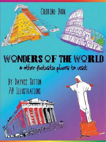 Wonders Of The World & Other Fantastic Places To Visit: Coloring Book, De Sutton, Dayvee. Editorial Indy Pub, Tapa Blanda En Inglés