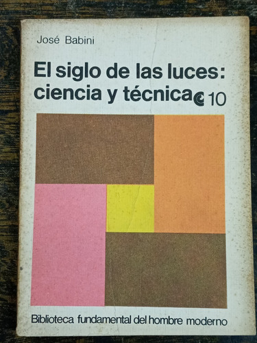 El Siglo De Las Luces * Ciencia Y Tecnica * Jose Babini *  