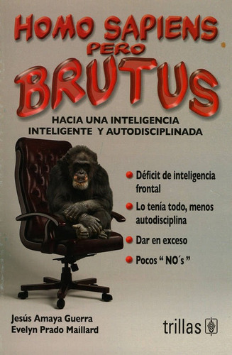 Homo Sapiens Pero Brutus: Hacia Una Inteligencia Inteligente