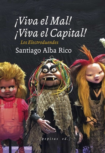 Viva El Mal! ¡viva El Capital! - Santiago Alba Rico