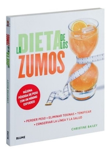 La dieta de los zumos, de Christine Bailey. Editorial BLUME, tapa blanda en español