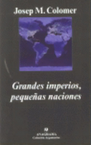Grandes Imperios, Pequeãâ±as Naciones, De Colomer, Josep María. Editorial Anagrama S.a., Tapa Dura En Español