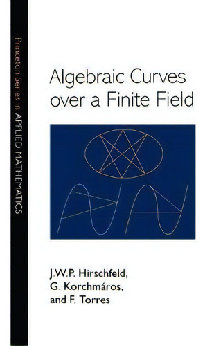 Algebraic Curves Over A Finite Field, De J. W. P. Hirschfeld. Princeton Series In Applied Mathematics, Vol. 1. Editorial Princeton University Press, Tapa Dura En Inglés