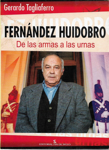 Fernandez Huidobro, De Las Armas A Las Urnas