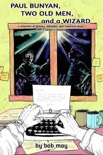 Paul Bunyan, Two Old Men, And A Wizard: A Collection Of Fantasy, Absurdist, And Theatrical Plays ..., De May, Bob. Editorial Lightning Source Inc, Tapa Blanda En Inglés