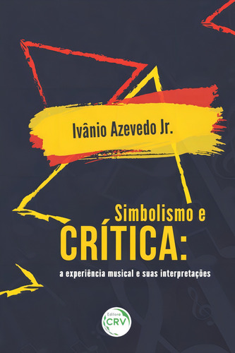 Simbolismo e crítica: a experiência musical e suas interpretações, de Júnior, Ivânio Lopes De Azevedo. Editorial Editora CRV LTDA ME, capa mole em português, 2018