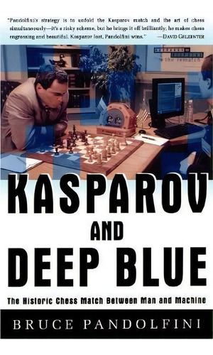 Kasparov And Deep Blue : The Historic Chess Match Between Man And Machine, De Bruce Pandolfini. Editorial Simon & Schuster, Tapa Blanda En Inglés, 1997