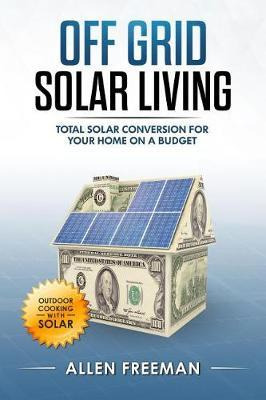 Libro Off Grid Solar Living : Total Solar Conversion For ...