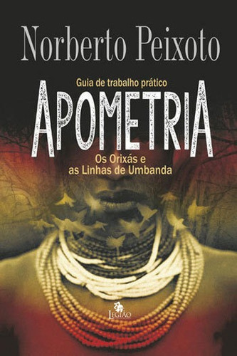 Apometria: Os Orixás E As Linhas De Umbanda, De Peixoto, Norberto Dos Santos. Editora Legião Publicações, Capa Mole Em Português