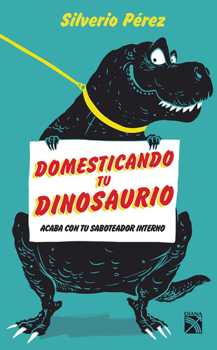 Domesticando tu dinosaurio, de Pérez, Silverio. Serie Fuera de colección Editorial Diana México, tapa blanda en español, 2017