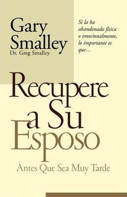 Libro Recupere A Su Esposo Antes Que Lo Pierda - Gary Sma...