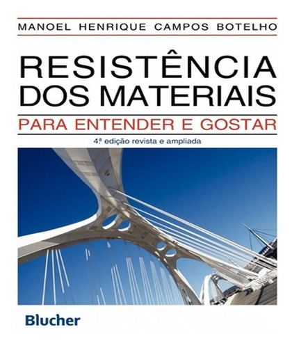Resistencia Dos Materiais - Para Entender E Gostar - 04 Ed, De Botelho, Manoel Henrique Campos. Editora Edgard Blucher, Capa Mole Em Português